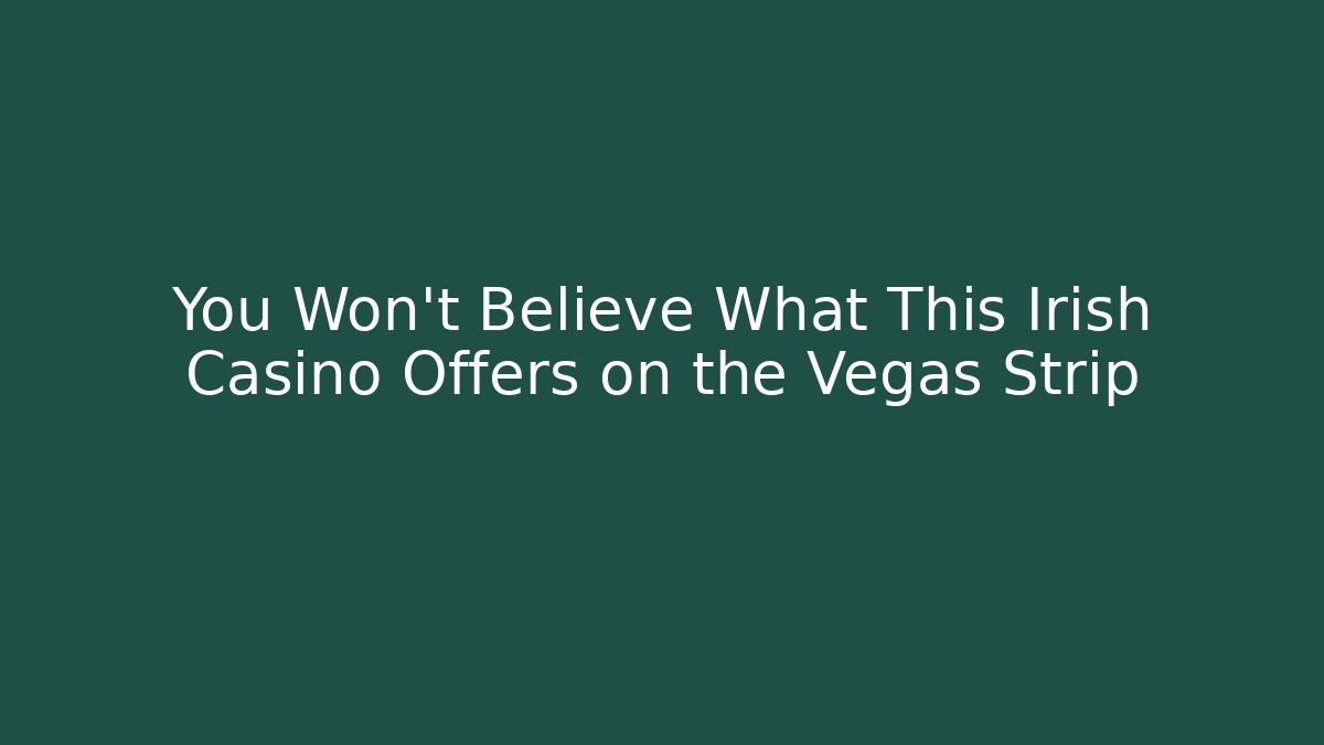 You Won't Believe What This Irish Casino Offers on the Vegas Strip