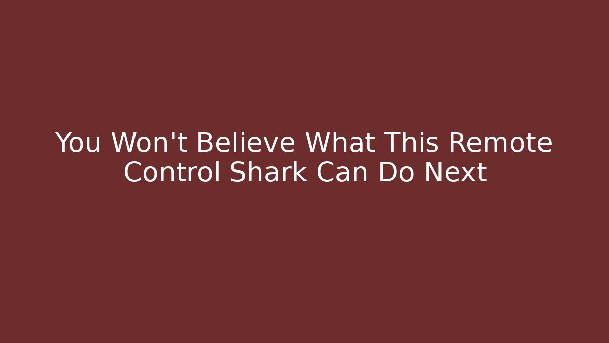 You Won't Believe What This Remote Control Shark Can Do Next