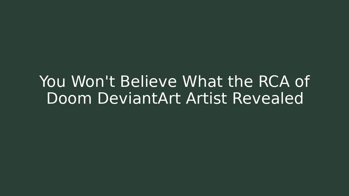 You Won't Believe What the RCA of Doom DeviantArt Artist Revealed