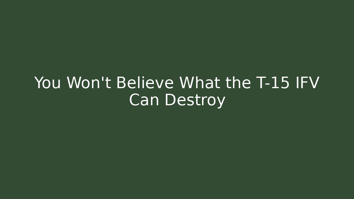 You Won't Believe What the T-15 IFV Can Destroy