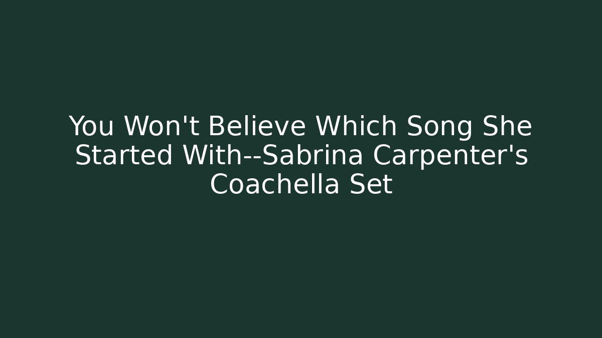 You Won't Believe Which Song She Started With—Sabrina Carpenter's Coachella Set