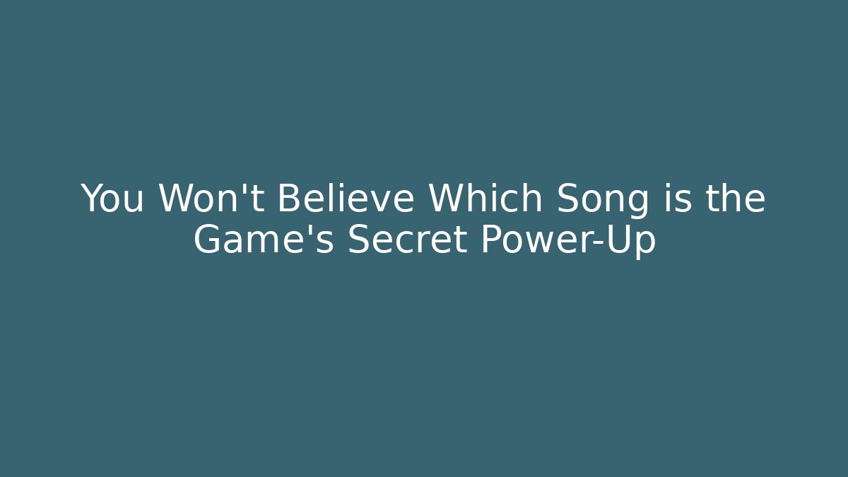 You Won't Believe Which Song is the Game's Secret Power-Up