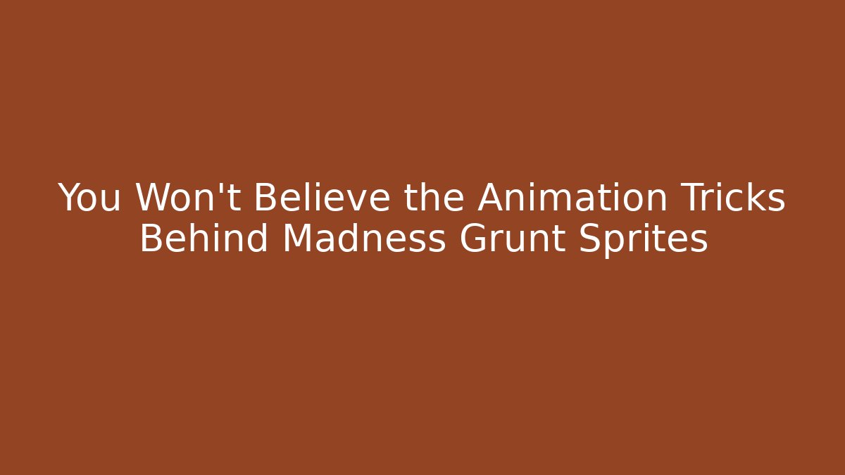You Won't Believe the Animation Tricks Behind Madness Grunt Sprites
