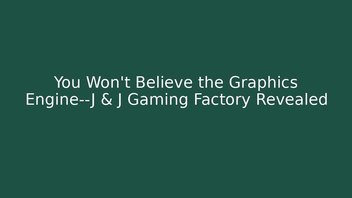 You Won't Believe the Graphics Engine—J & J Gaming Factory Revealed