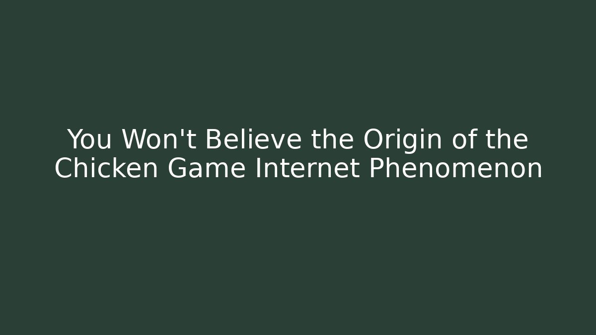 You Won't Believe the Origin of the Chicken Game Internet Phenomenon