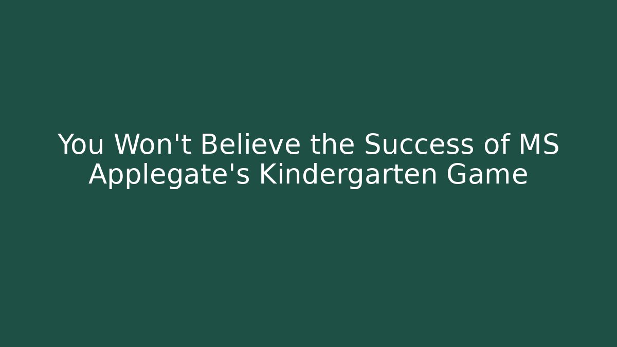 You Won't Believe the Success of MS Applegate's Kindergarten Game