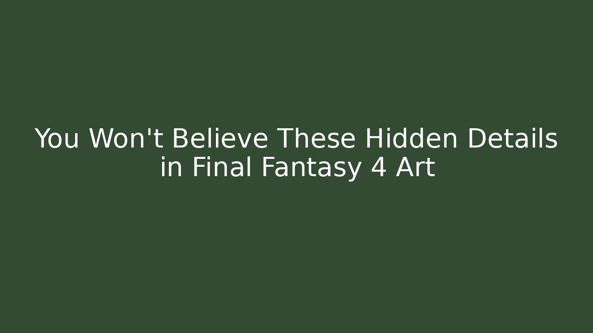 You Won’t Believe These Hidden Details in Final Fantasy 4 Art