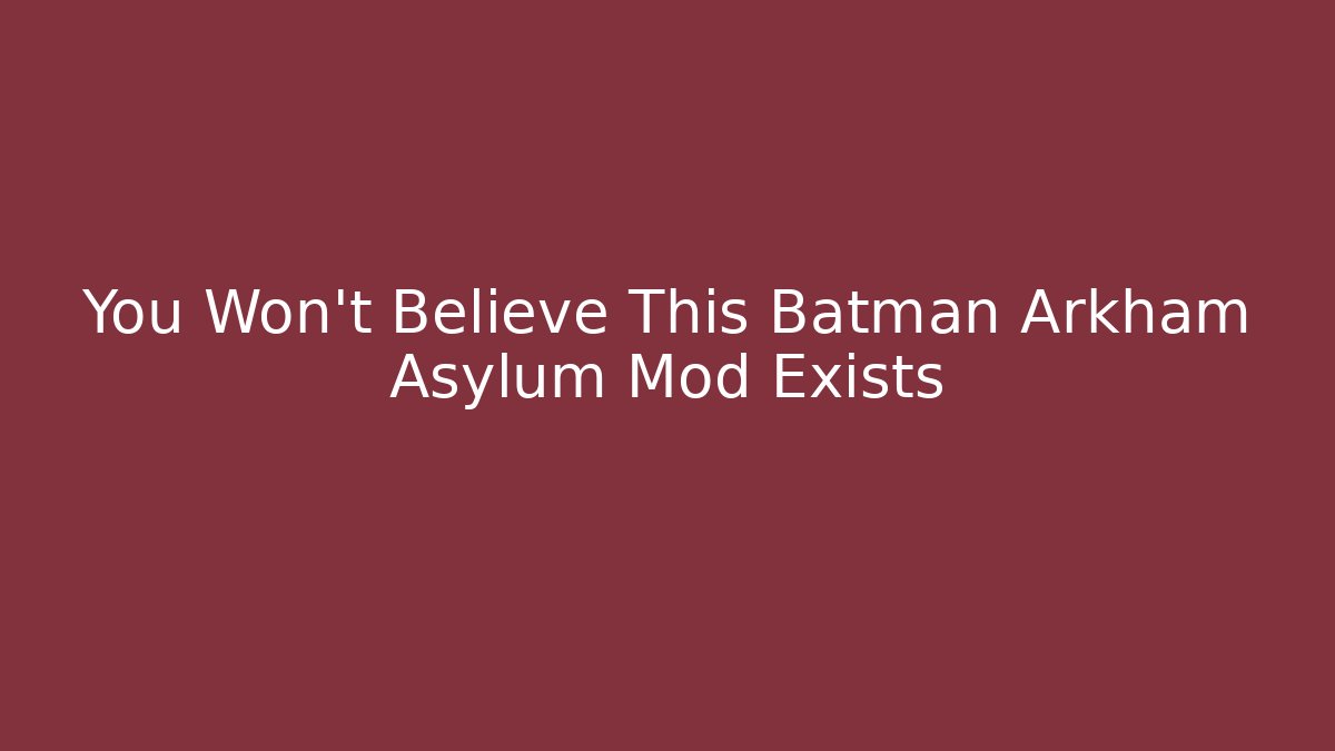 You Won’t Believe This Batman Arkham Asylum Mod Exists