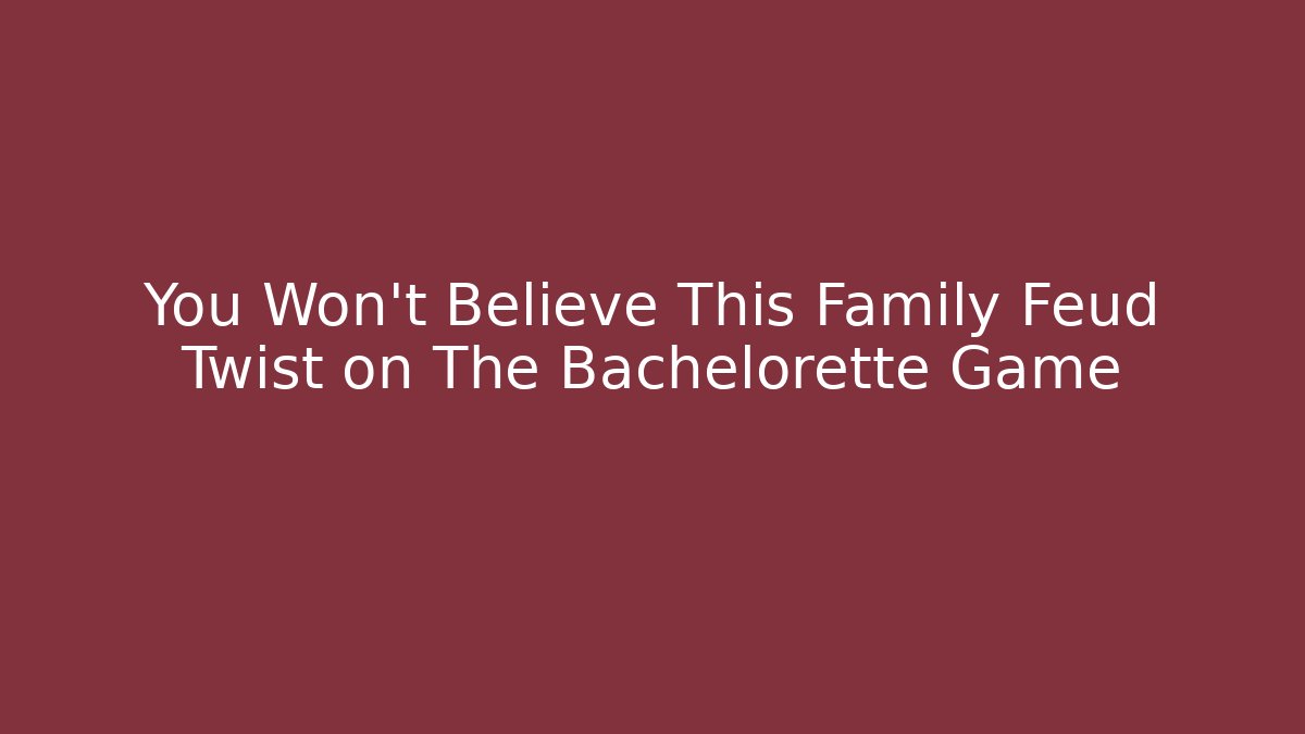 You Won’t Believe This Family Feud Twist on The Bachelorette Game