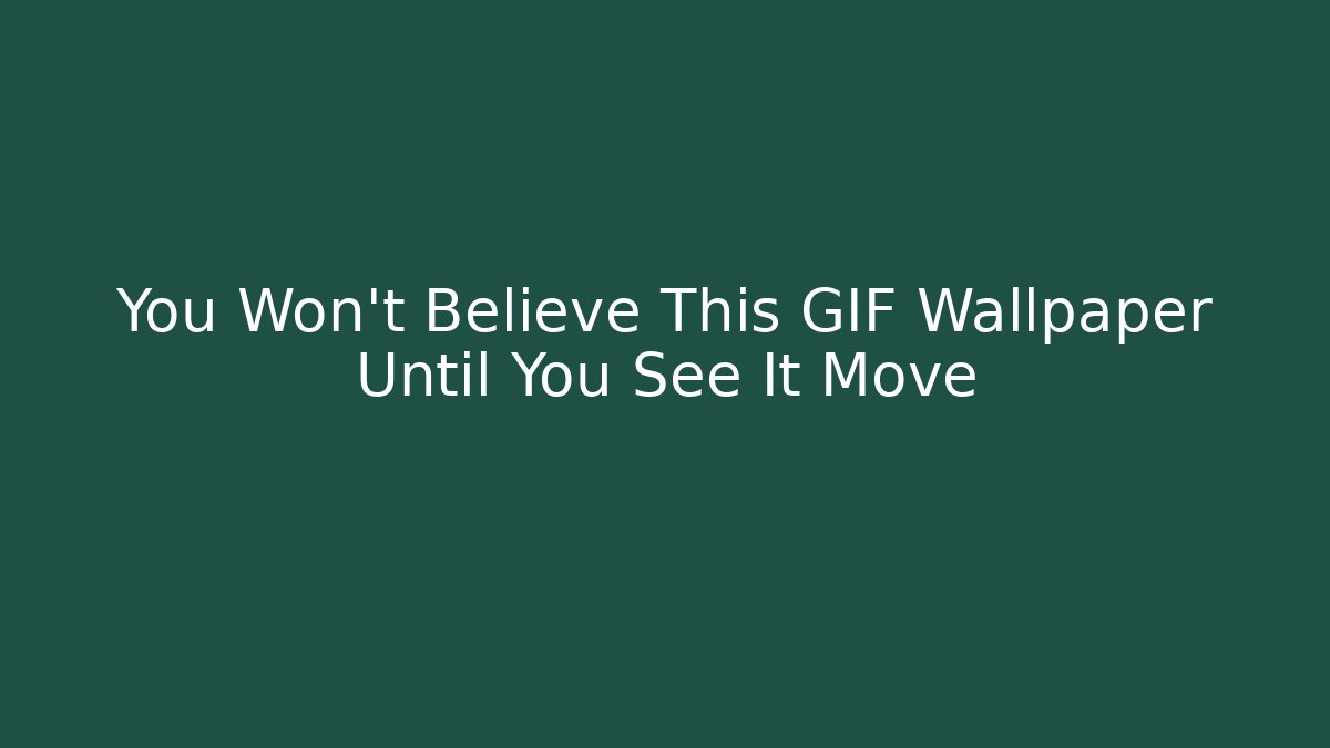You Won’t Believe This GIF Wallpaper Until You See It Move