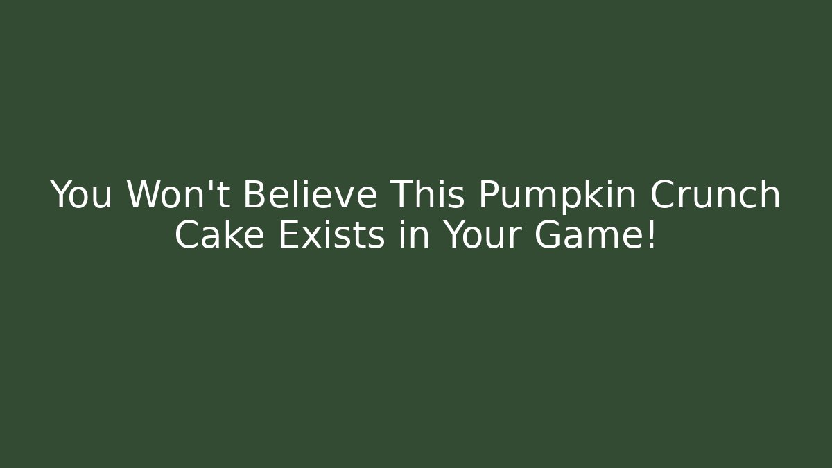 You Won’t Believe This Pumpkin Crunch Cake Exists in Your Game!