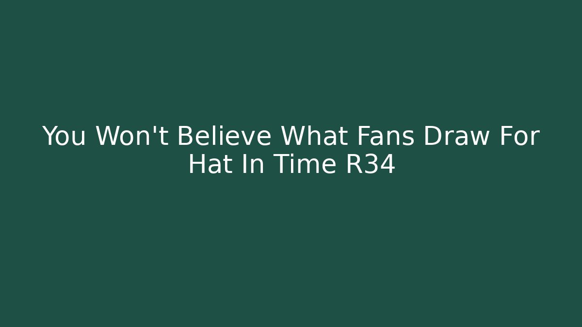 You Won’t Believe What Fans Draw For Hat In Time R34