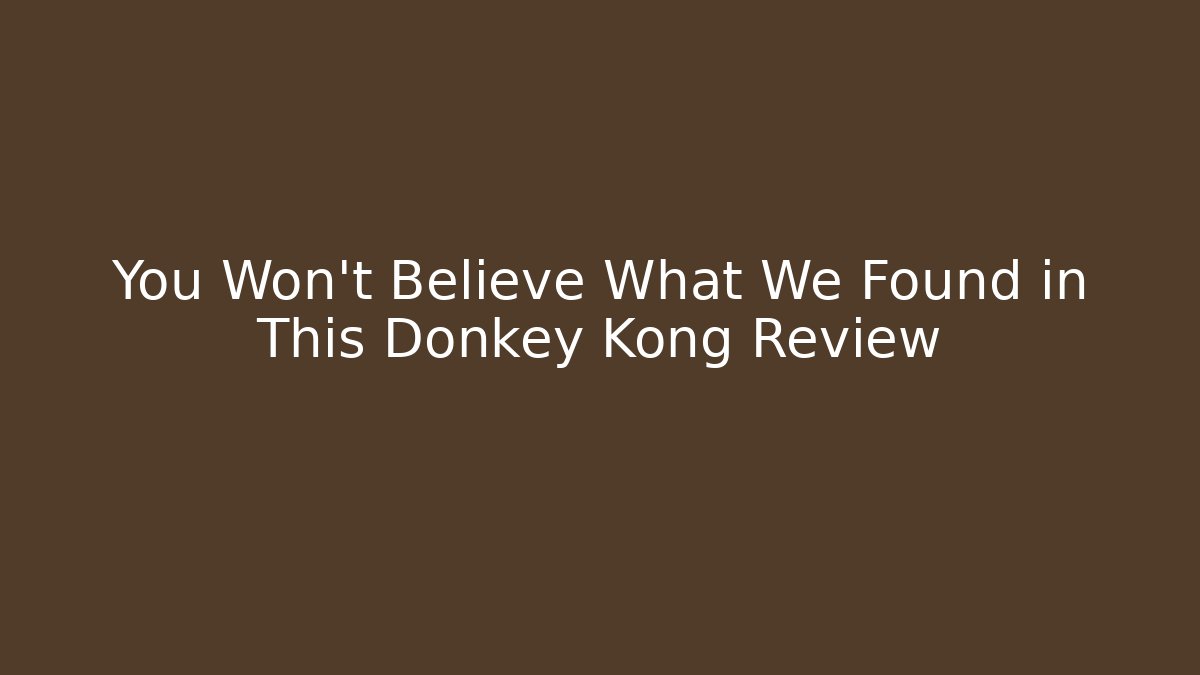 You Won’t Believe What We Found in This Donkey Kong Review