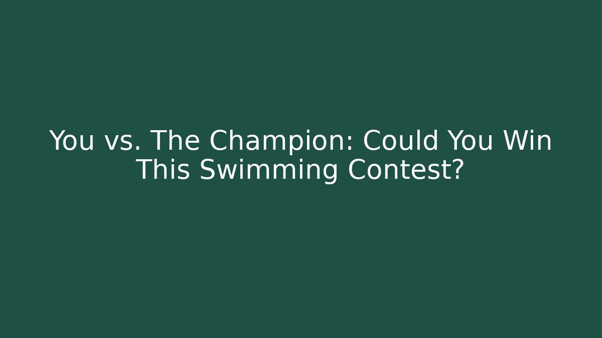 You vs. The Champion: Could You Win This Swimming Contest?