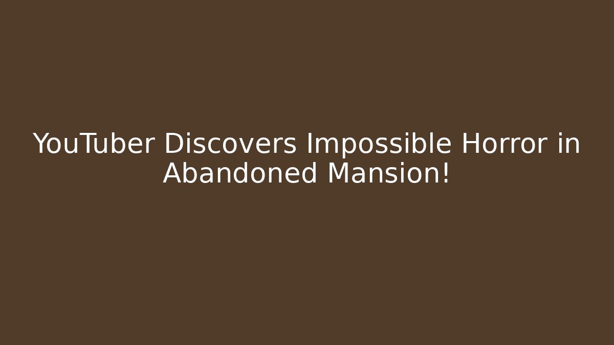 YouTuber Discovers Impossible Horror in Abandoned Mansion!