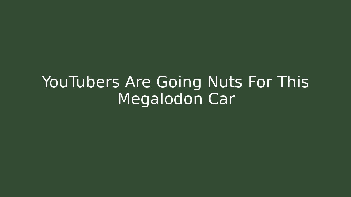 YouTubers Are Going Nuts For This Megalodon Car