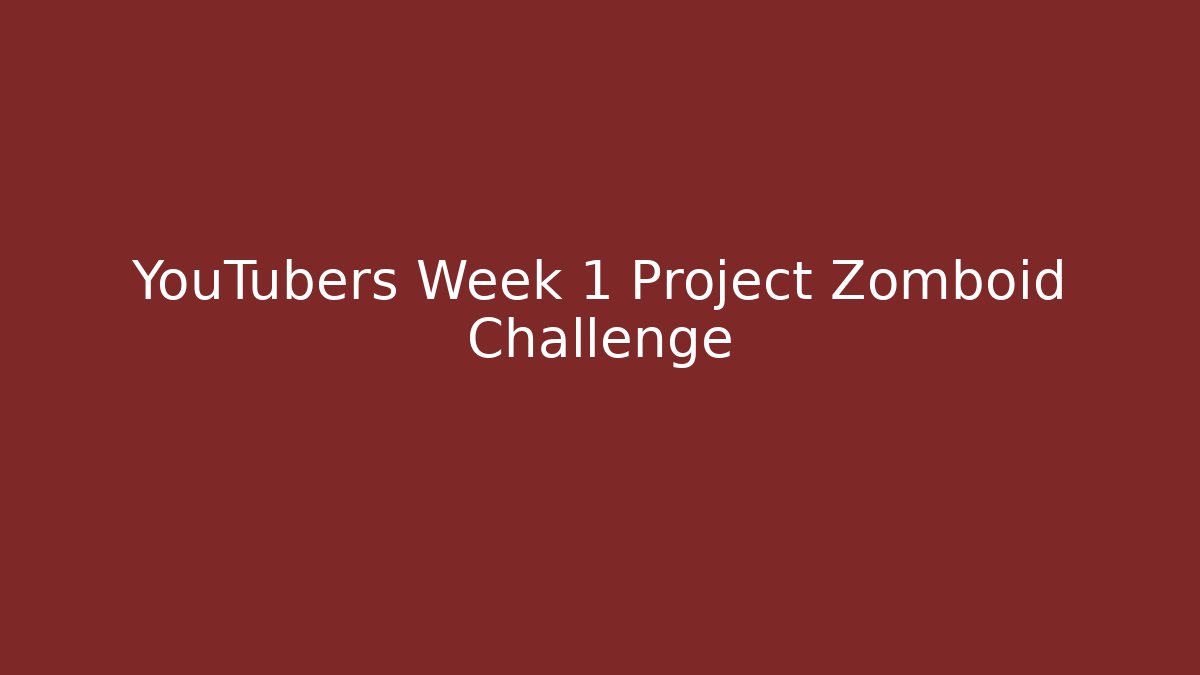 YouTubers Week 1 Project Zomboid Challenge - The Family Holidays