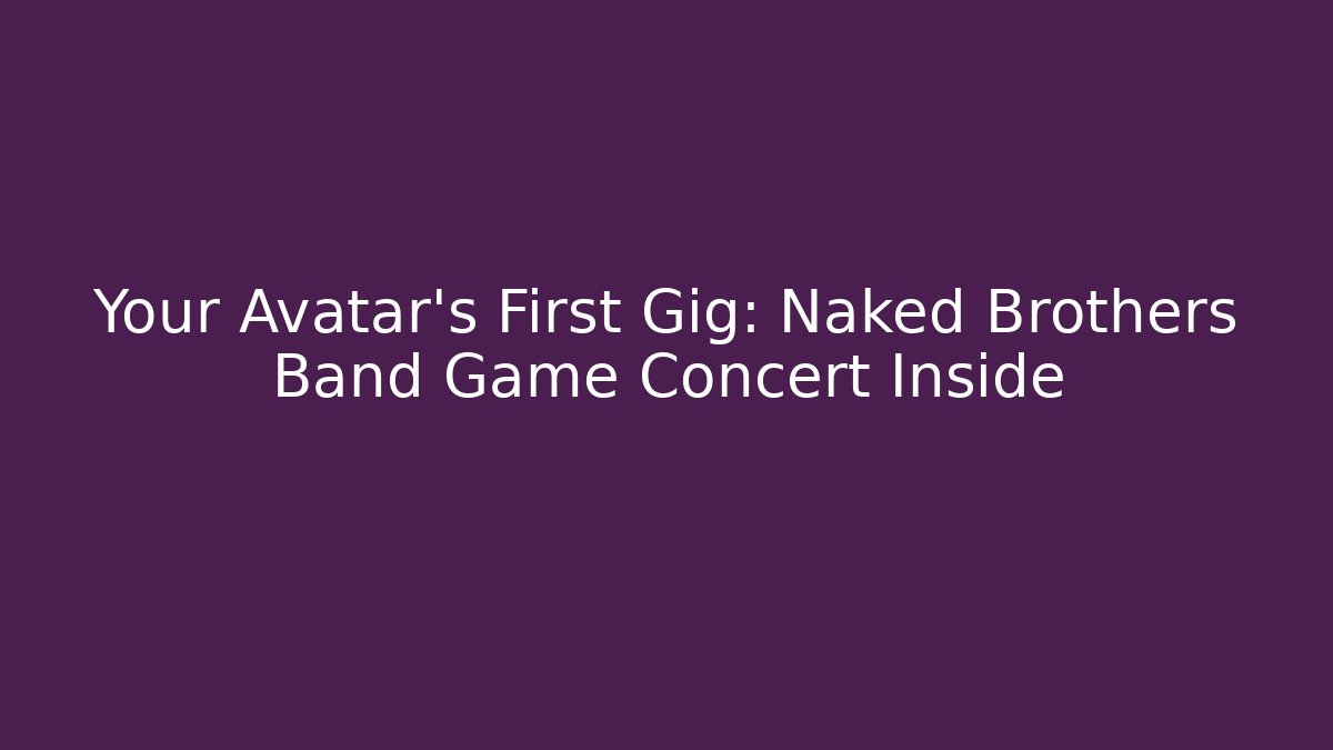 Your Avatar's First Gig: Naked Brothers Band Game Concert Inside