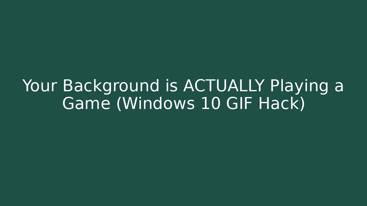 Your Background is ACTUALLY Playing a Game (Windows 10 GIF Hack)
