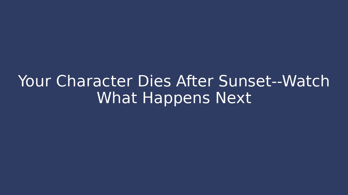 Your Character Dies After Sunset—Watch What Happens Next - The Family Holidays