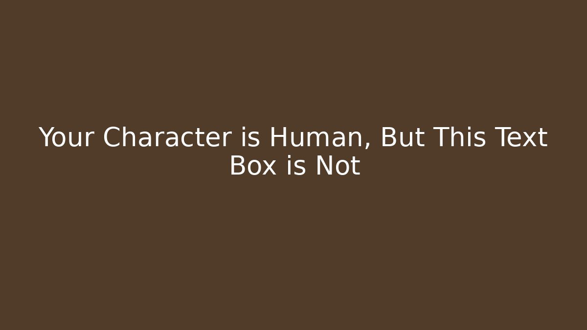 Your Character is Human, But This Text Box is Not - The Family Holidays