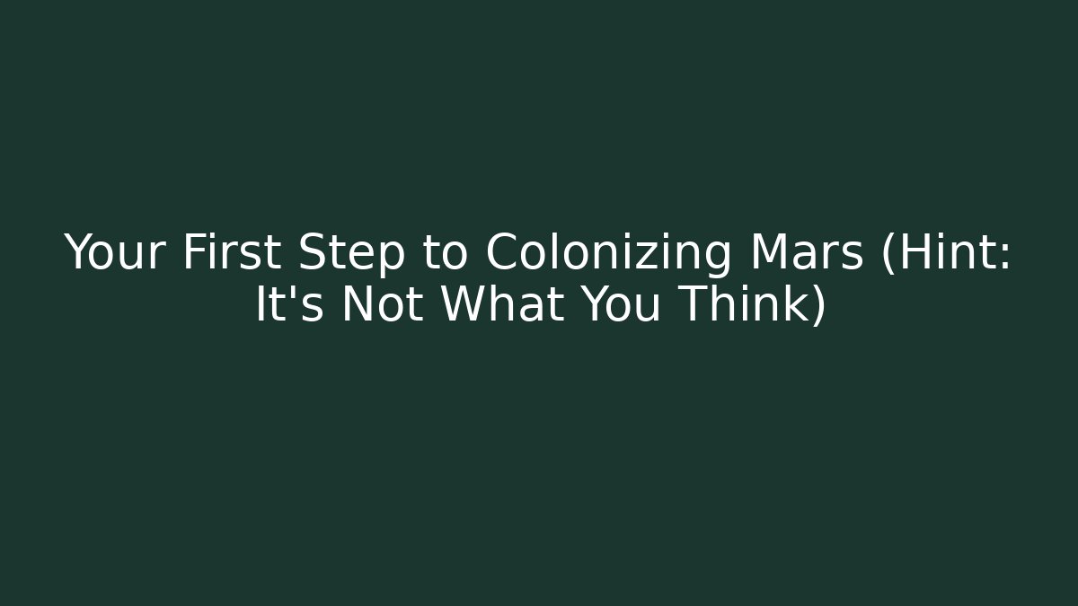 Your First Step to Colonizing Mars (Hint: It's Not What You Think) - The Family Holidays