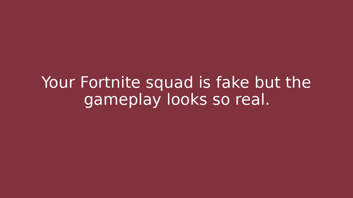 Your Fortnite squad is fake but the gameplay looks so real. - The Family Holidays