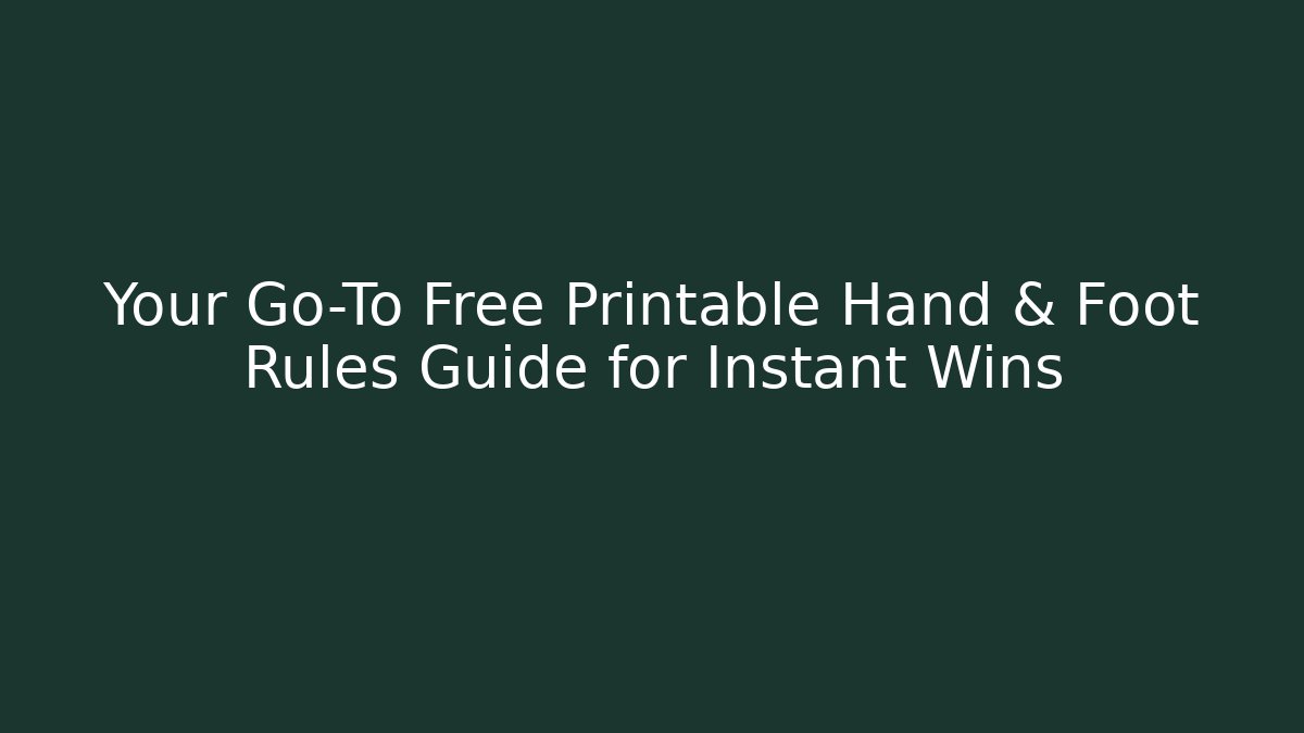 Your Go-To Free Printable Hand & Foot Rules Guide for Instant Wins