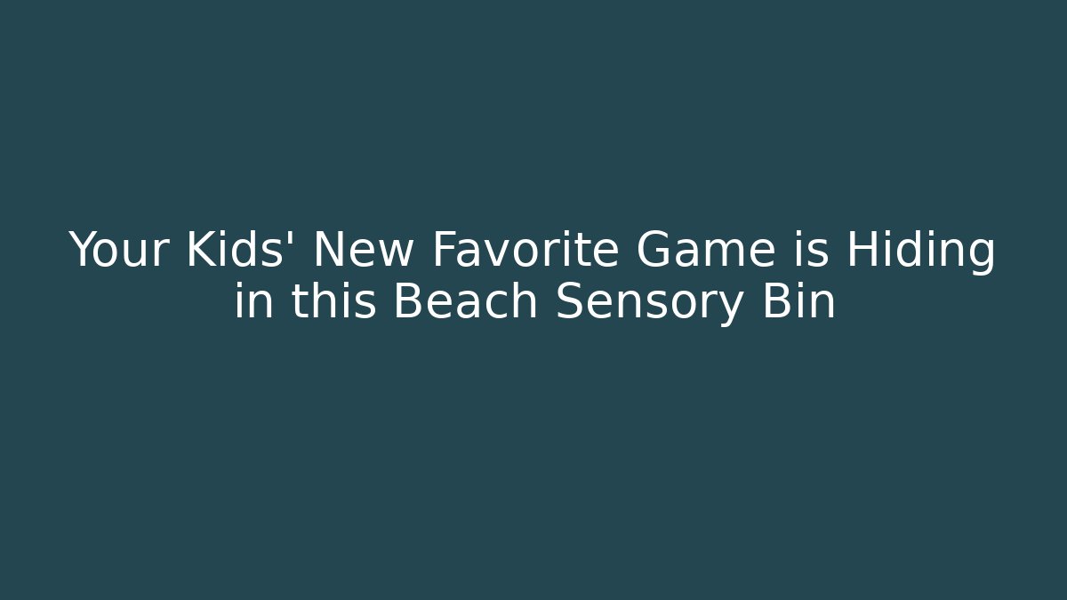 Your Kids’ New Favorite Game is Hiding in this Beach Sensory Bin