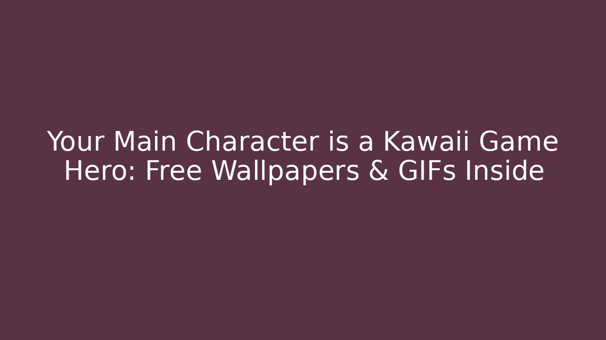 Your Main Character is a Kawaii Game Hero: Free Wallpapers & GIFs Inside