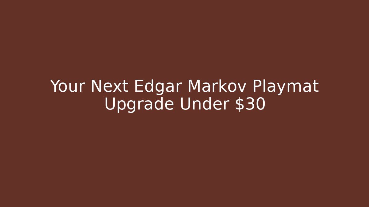 Your Next Edgar Markov Playmat Upgrade Under $30 - The Family Holidays