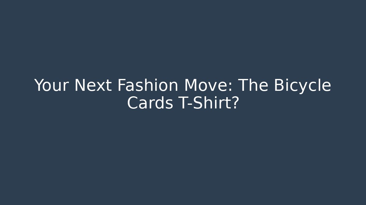 Your Next Fashion Move: The Bicycle Cards T-Shirt?