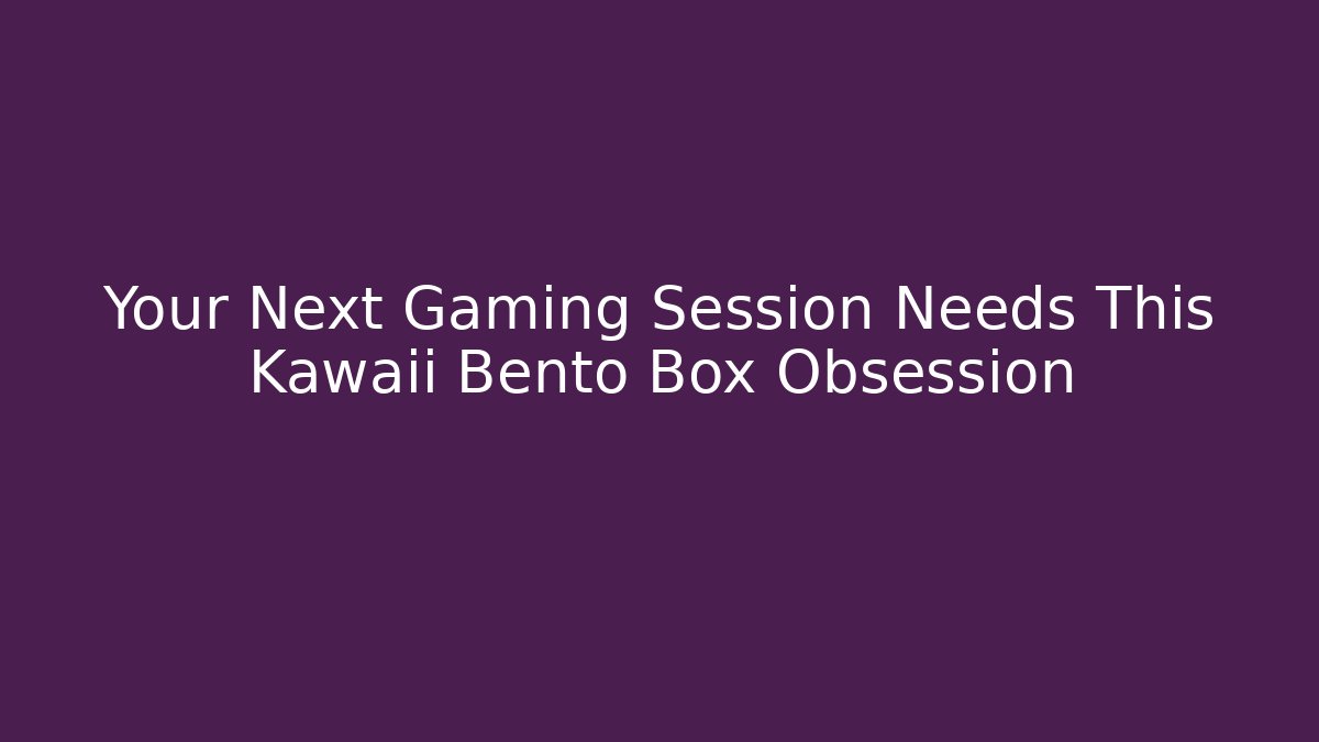 Your Next Gaming Session Needs This Kawaii Bento Box Obsession