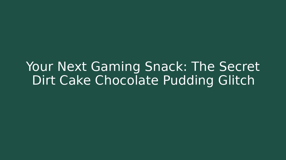 Your Next Gaming Snack: The Secret Dirt Cake Chocolate Pudding Glitch