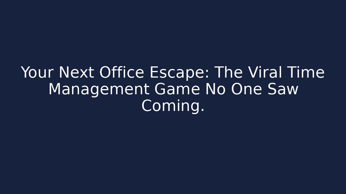 Your Next Office Escape: The Viral Time Management Game No One Saw Coming.
