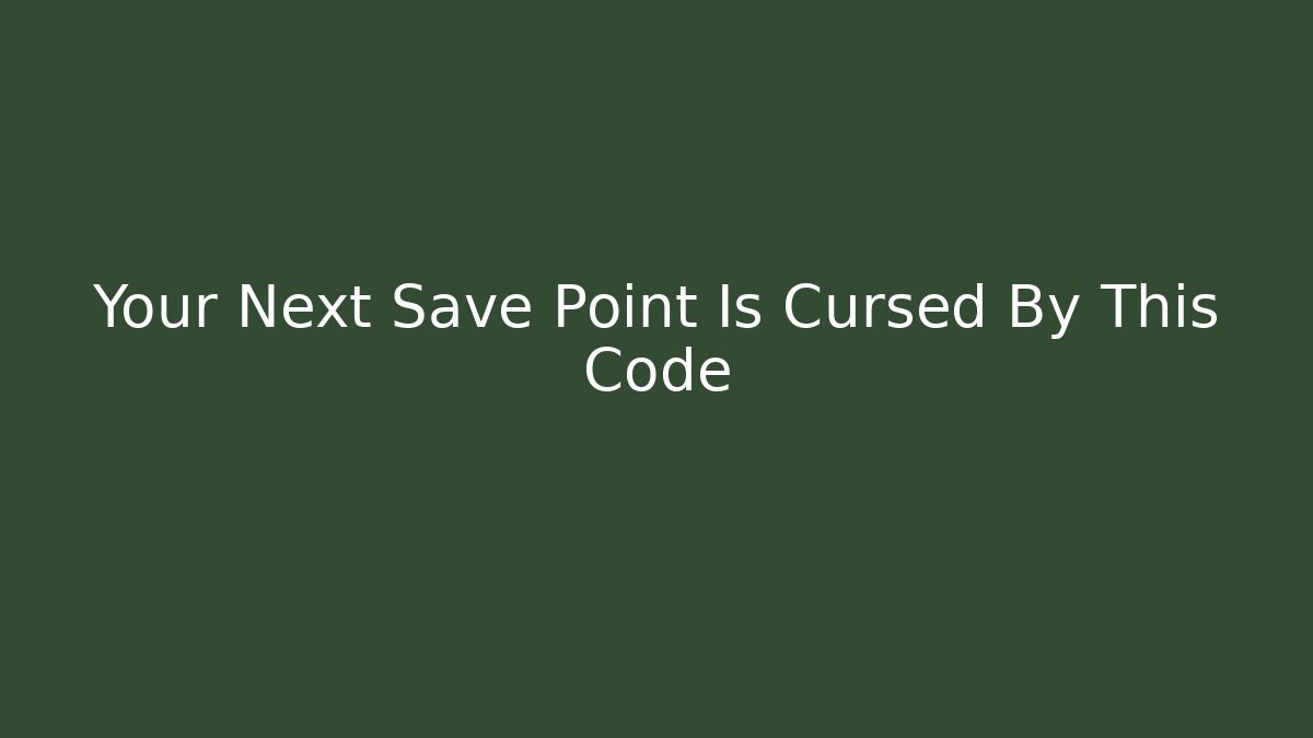 Your Next Save Point Is Cursed By This Code