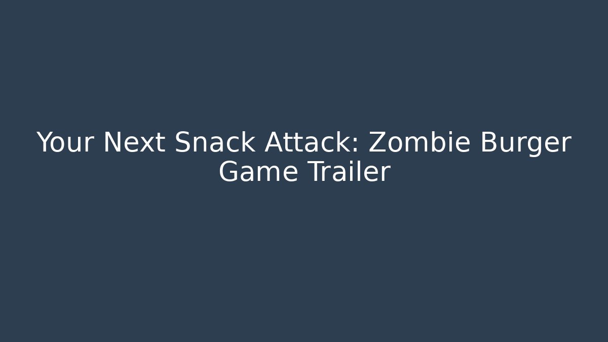 Your Next Snack Attack: Zombie Burger Game Trailer