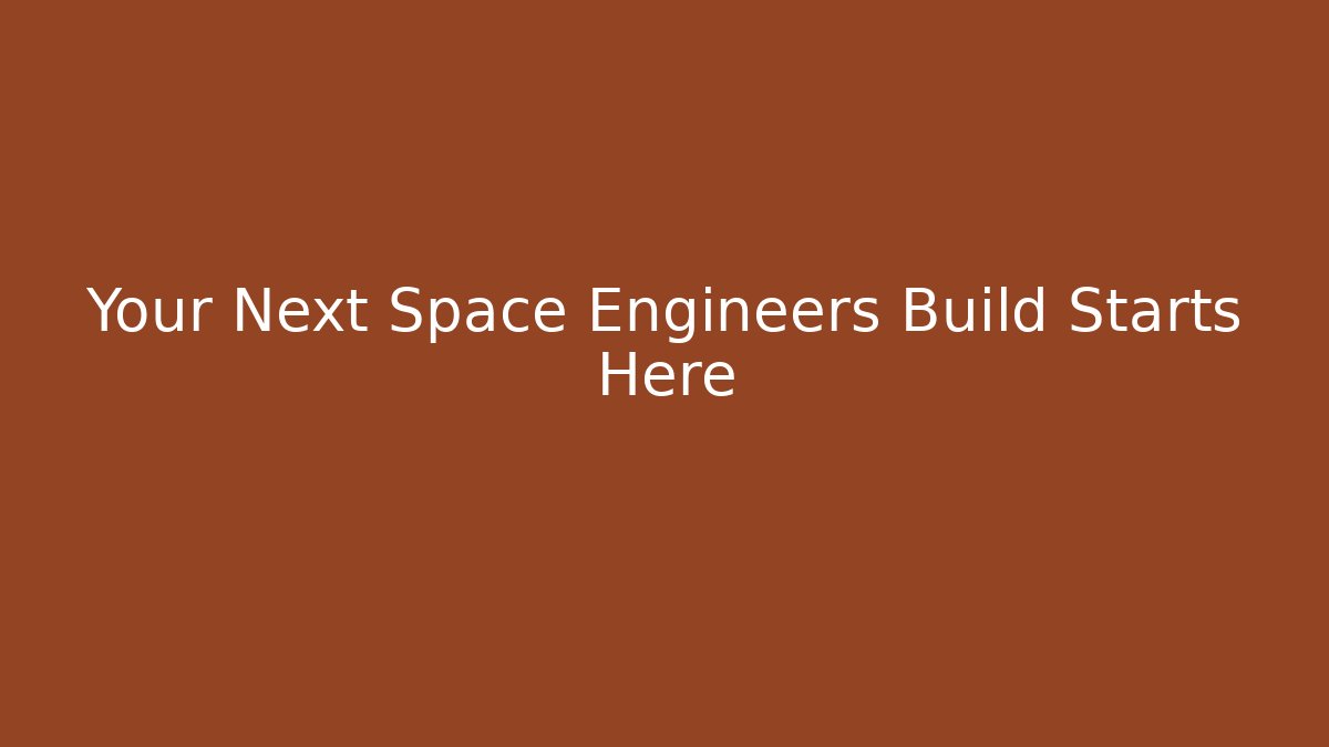 Your Next Space Engineers Build Starts Here