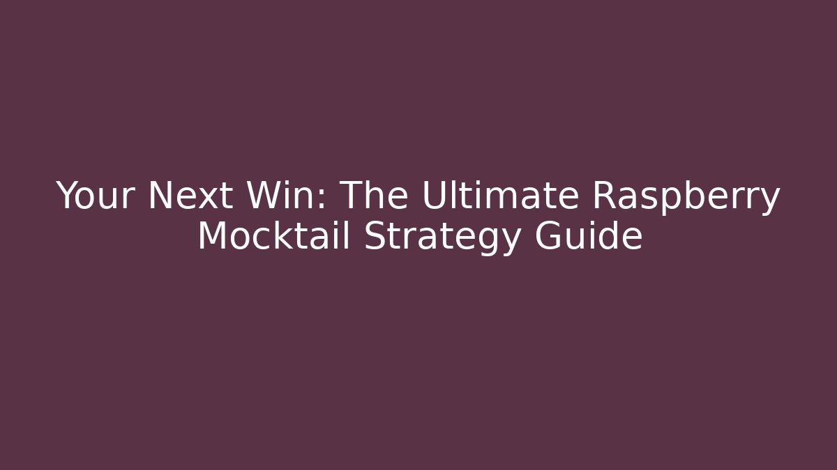 Your Next Win: The Ultimate Raspberry Mocktail Strategy Guide