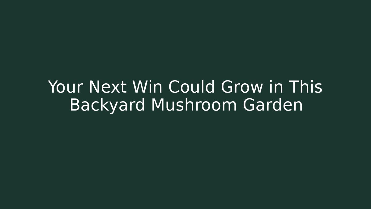 Your Next Win Could Grow in This Backyard Mushroom Garden