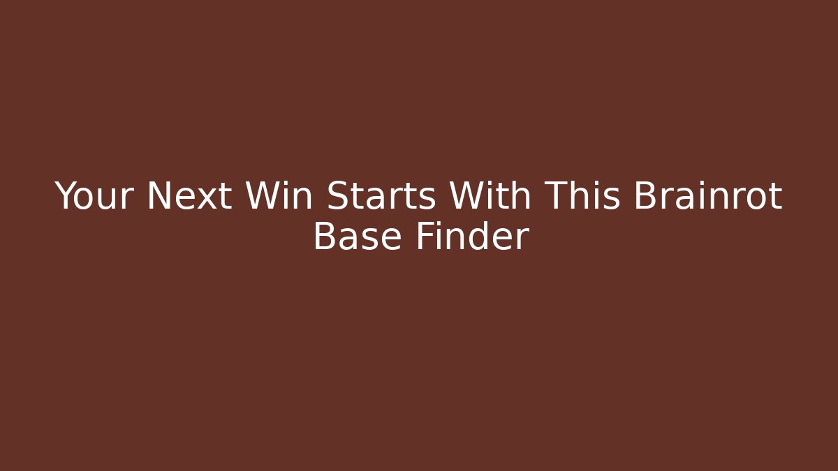 Your Next Win Starts With This Brainrot Base Finder - The Family Holidays