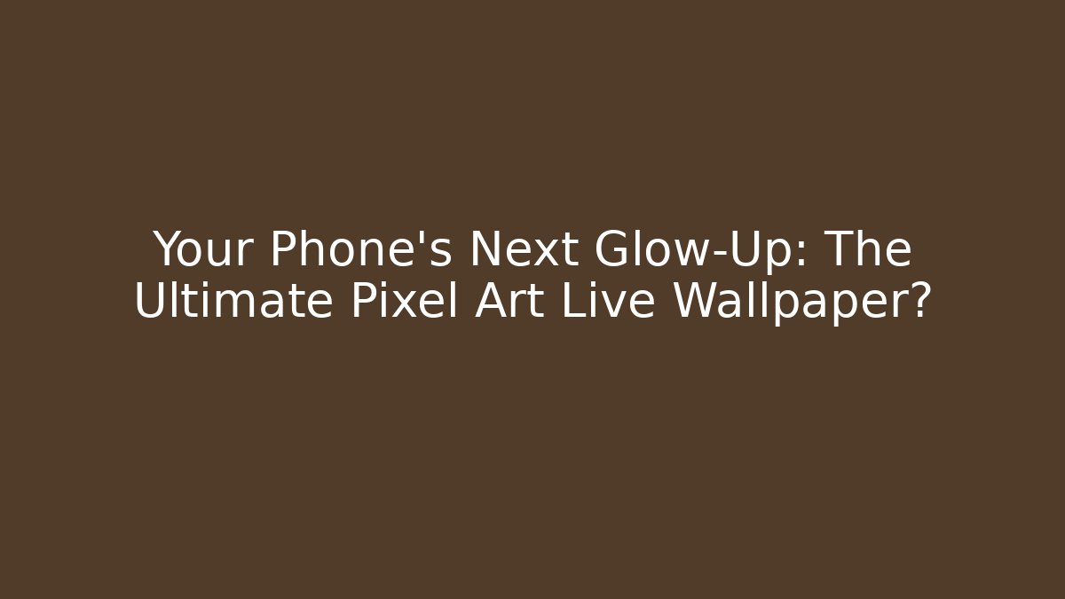 Your Phone’s Next Glow-Up: The Ultimate Pixel Art Live Wallpaper?