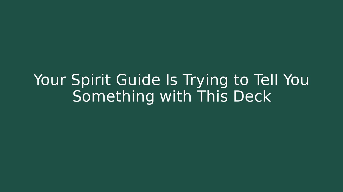 Your Spirit Guide Is Trying to Tell You Something with This Deck