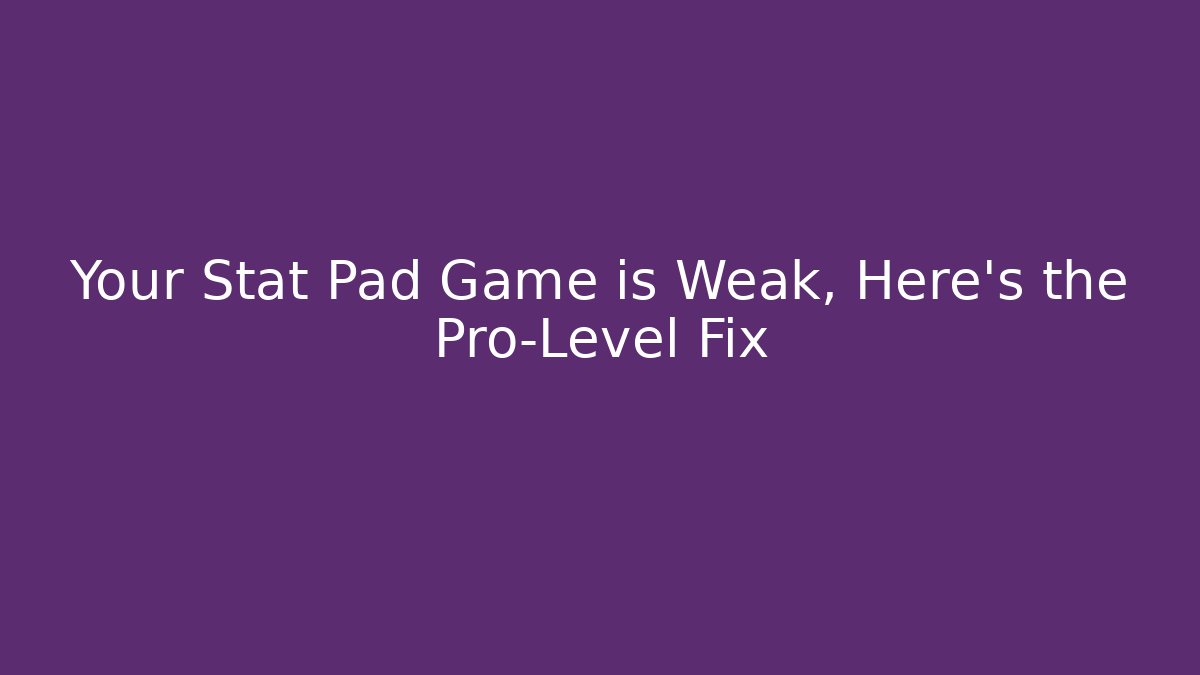 Your Stat Pad Game is Weak, Here's the Pro-Level Fix