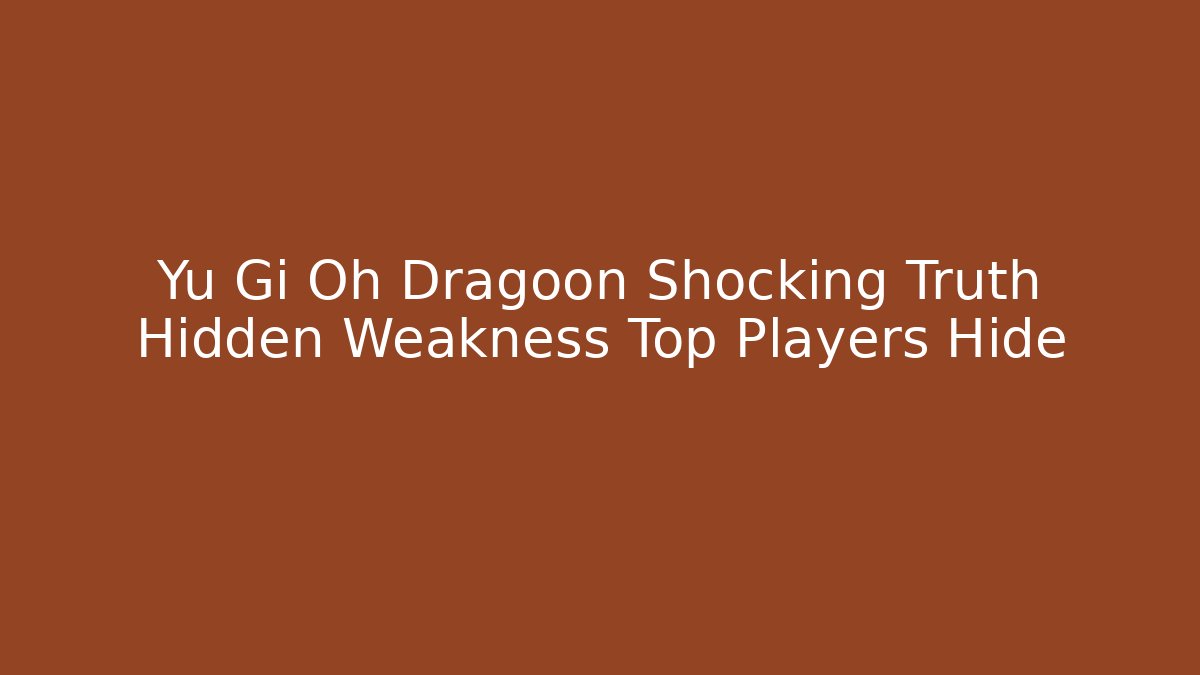 Yu Gi Oh Dragoon Shocking Truth Hidden Weakness Top Players Hide