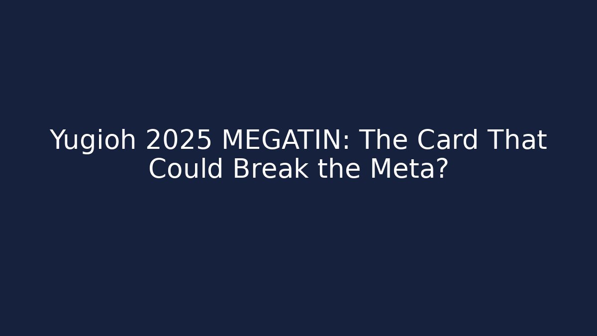 Yugioh 2025 MEGATIN: The Card That Could Break the Meta?