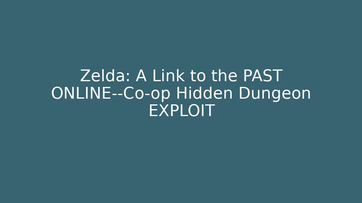 Zelda: A Link to the PAST ONLINE—Co-op Hidden Dungeon EXPLOIT