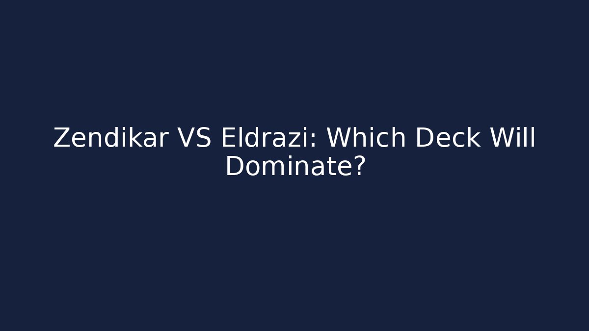 Zendikar VS Eldrazi: Which Deck Will Dominate?