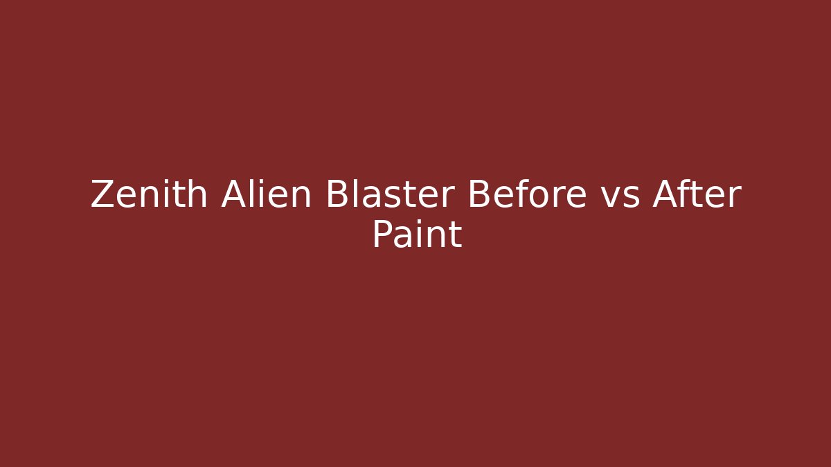 Zenith Alien Blaster Before vs After Paint