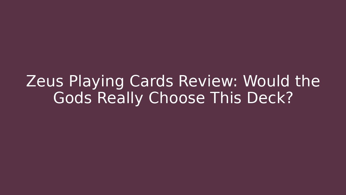 Zeus Playing Cards Review: Would the Gods Really Choose This Deck?